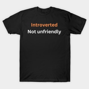 Introverted, not unfriendly. T-Shirt